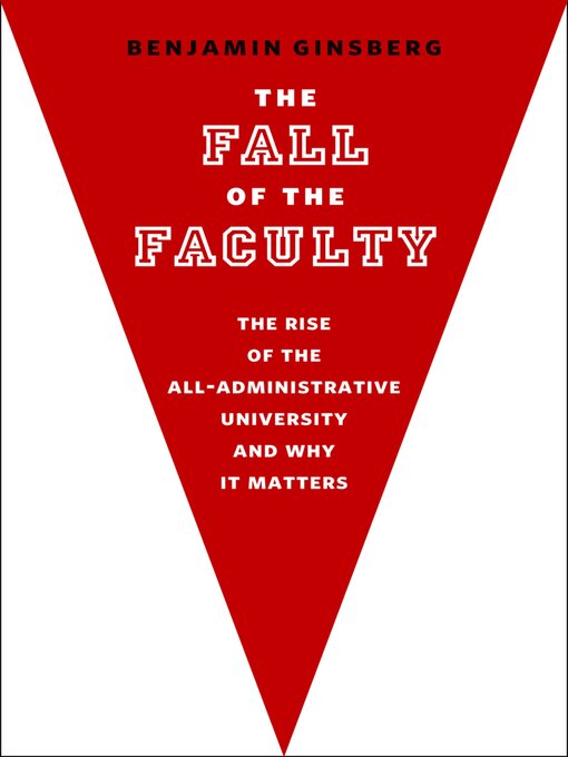 Title details for The Fall of the Faculty by Benjamin Ginsberg - Available